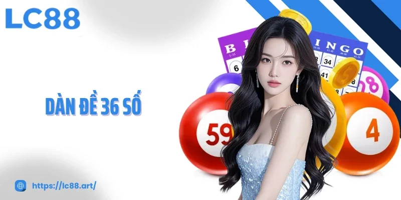 Dàn Đề 36 Số Chiến Lược Tối Ưu Để Tăng Cơ Hội Trúng Thưởng