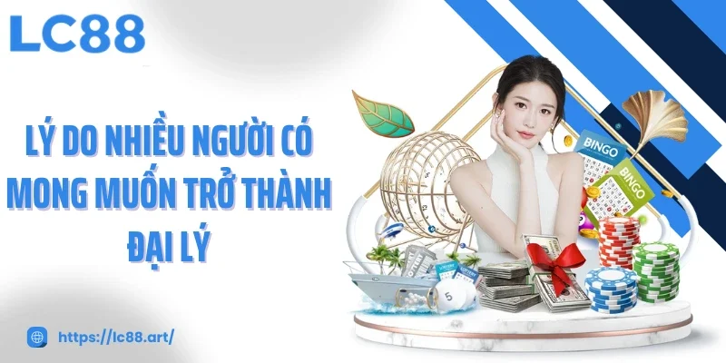 Lý do nhiều người có mong muốn trở thành đại lý